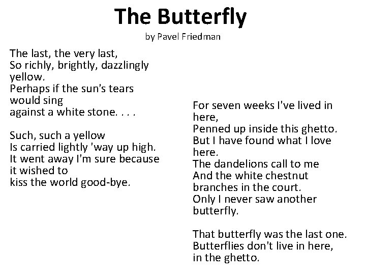 The Butterfly by Pavel Friedman The last, the very last, So richly, brightly, dazzlingly
