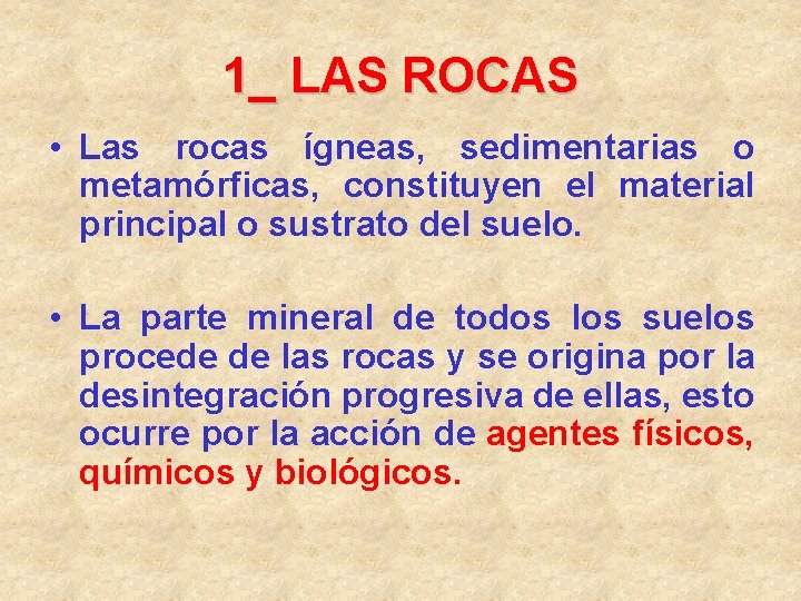 1_ LAS ROCAS • Las rocas ígneas, sedimentarias o metamórficas, constituyen el material principal