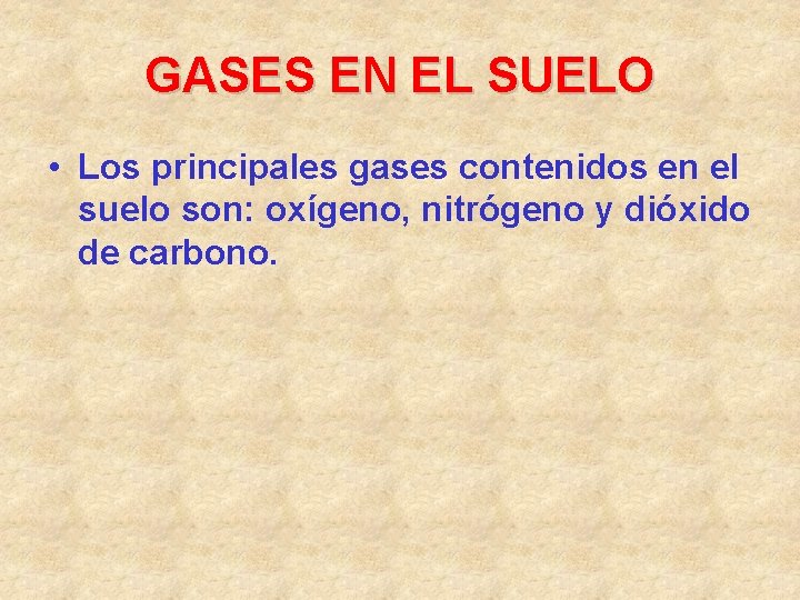 GASES EN EL SUELO • Los principales gases contenidos en el suelo son: oxígeno,