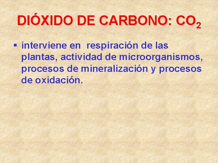 DIÓXIDO DE CARBONO: CO 2 § interviene en respiración de las plantas, actividad de