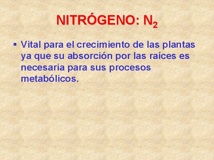 NITRÓGENO: N 2 § Vital para el crecimiento de las plantas ya que su NITRÓGENO: N 2 § Vital para el crecimiento de las plantas ya que su