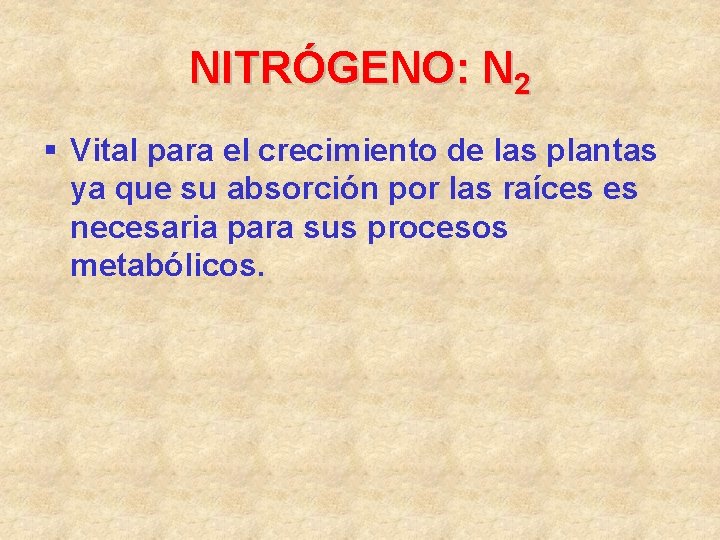 NITRÓGENO: N 2 § Vital para el crecimiento de las plantas ya que su