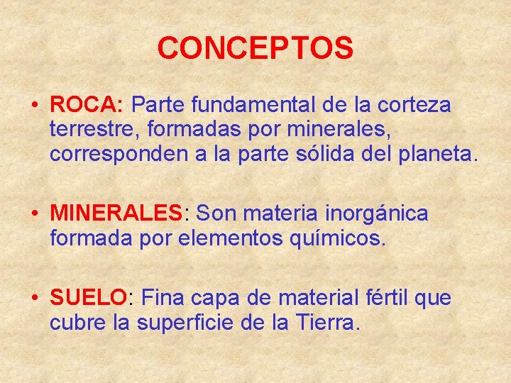 CONCEPTOS • ROCA: Parte fundamental de la corteza terrestre, formadas por minerales, corresponden a
