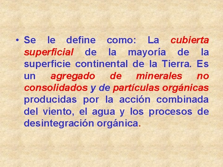  • Se le define como: La cubierta superficial de la mayoría de la