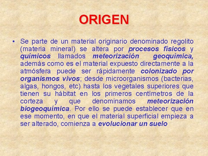 ORIGEN • Se parte de un material originario denominado regolito (materia mineral) se altera