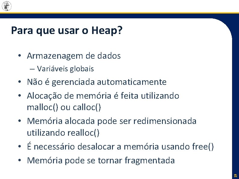 Para que usar o Heap? • Armazenagem de dados – Variáveis globais 19 •