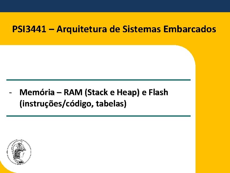 PSI 3441 – Arquitetura de Sistemas Embarcados - Memória – RAM (Stack e Heap)