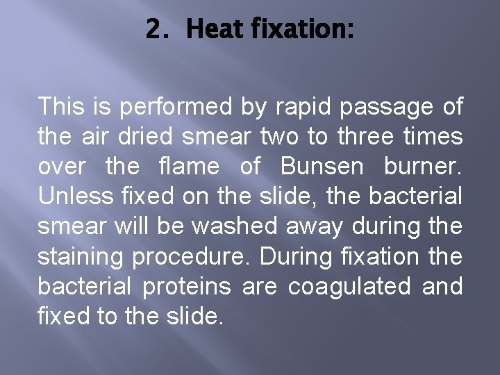 2. Heat fixation: This is performed by rapid passage of the air dried smear