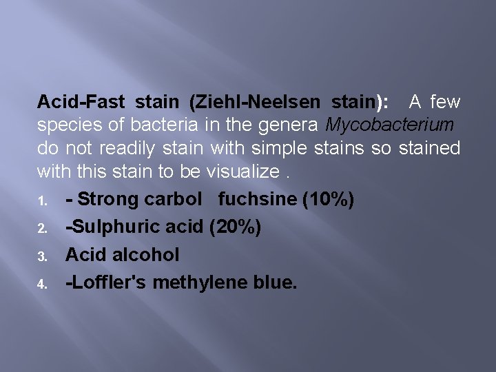 Acid-Fast stain (Ziehl-Neelsen stain): A few species of bacteria in the genera Mycobacterium do