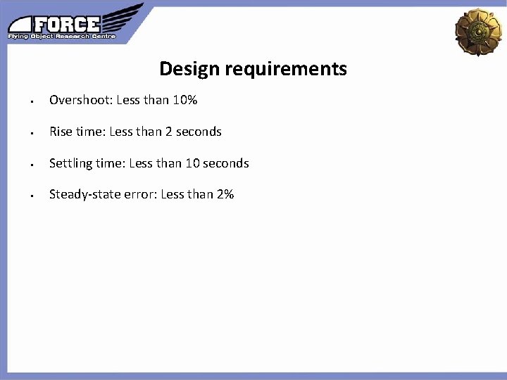 Design requirements § Overshoot: Less than 10% § Rise time: Less than 2 seconds Design requirements § Overshoot: Less than 10% § Rise time: Less than 2 seconds