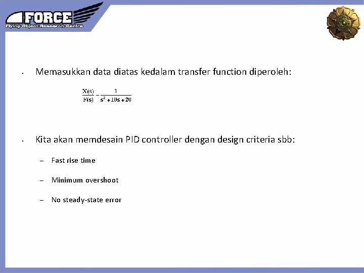 • Memasukkan data diatas kedalam transfer function diperoleh: • Kita akan memdesain PID  • Memasukkan data diatas kedalam transfer function diperoleh: • Kita akan memdesain PID