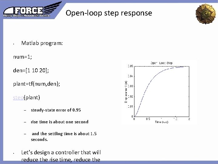Open-loop step response • Matlab program: num=1; den=[1 10 20]; plant=tf(num, den); step(plant) •