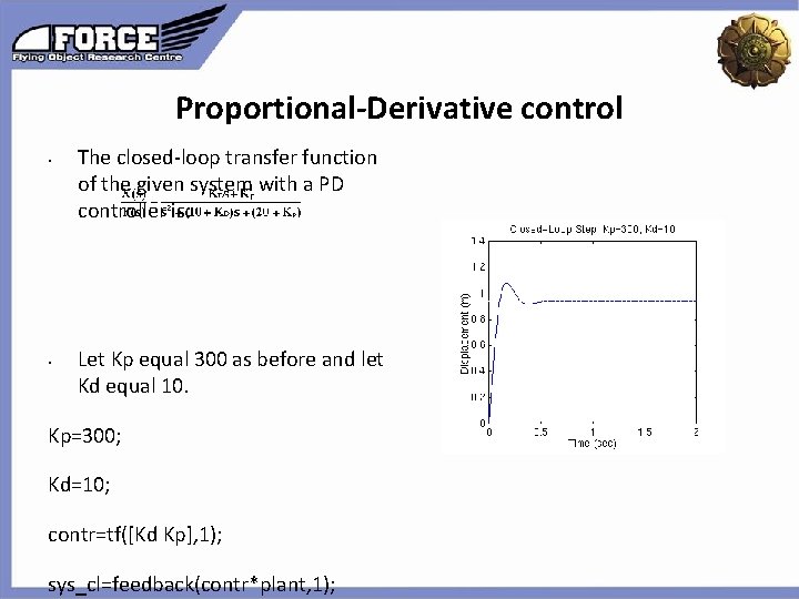 Proportional-Derivative control • The closed-loop transfer function of the given system with a PD Proportional-Derivative control • The closed-loop transfer function of the given system with a PD