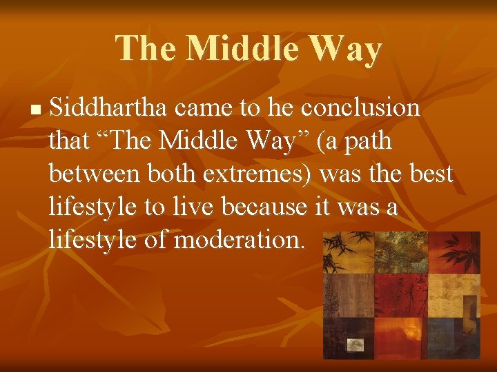 The Middle Way Siddhartha came to he conclusion that “The Middle Way” (a path