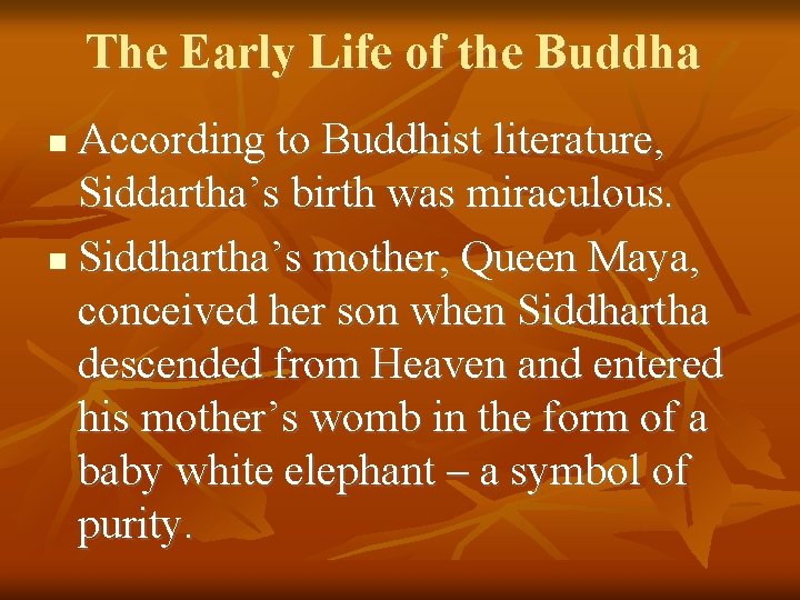 The Early Life of the Buddha According to Buddhist literature, Siddartha’s birth was miraculous.