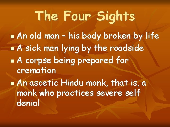 The Four Sights An old man – his body broken by life A sick