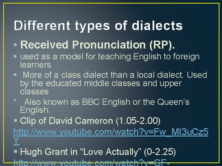 Different types of dialects • Received Pronunciation (RP). § used as a model for