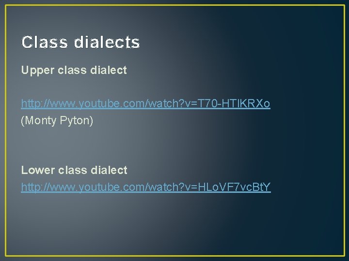 Class dialects Upper class dialect http: //www. youtube. com/watch? v=T 70 -HTl. KRXo (Monty
