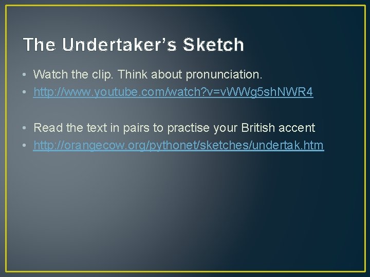 The Undertaker’s Sketch • Watch the clip. Think about pronunciation. • http: //www. youtube.