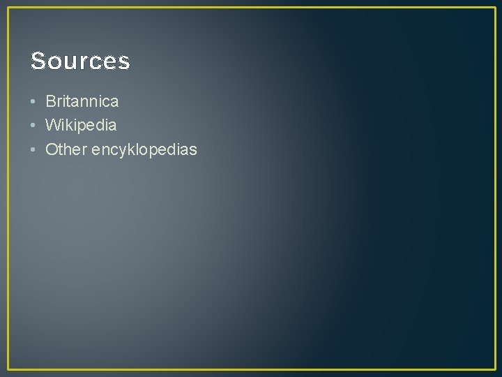 Sources • Britannica • Wikipedia • Other encyklopedias 
