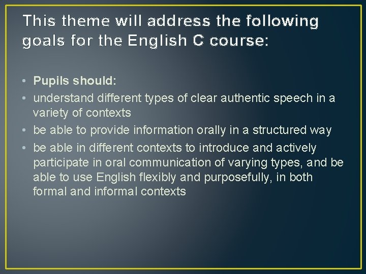 This theme will address the following goals for the English C course: • Pupils