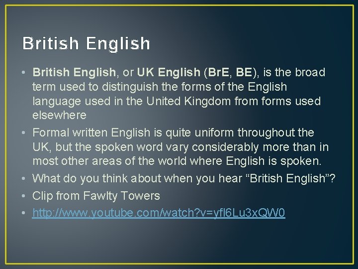 British English • British English, or UK English (Br. E, BE), is the broad