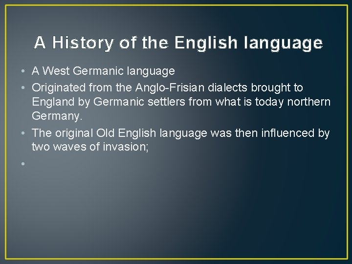 A History of the English language • A West Germanic language • Originated from