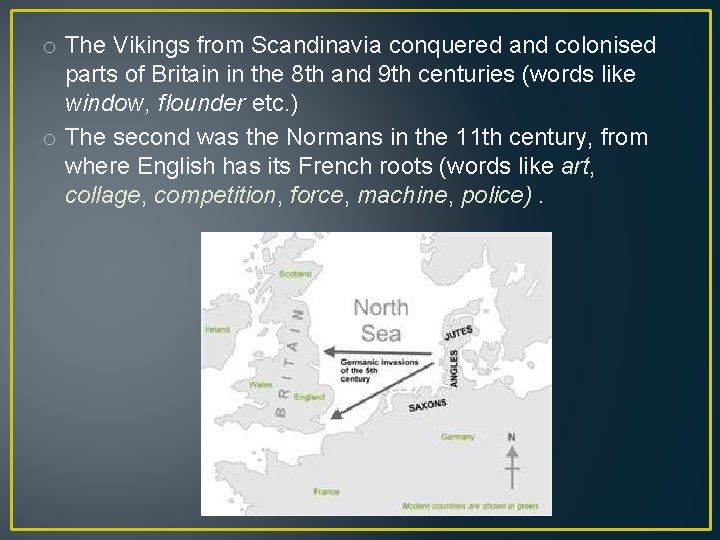 o The Vikings from Scandinavia conquered and colonised parts of Britain in the 8