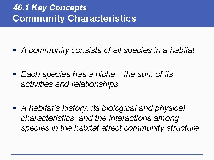 46. 1 Key Concepts Community Characteristics § A community consists of all species in