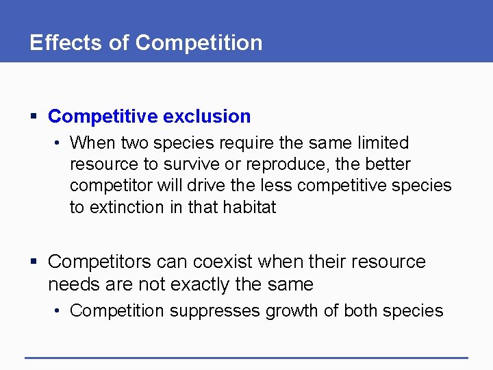 Effects of Competition § Competitive exclusion • When two species require the same limited