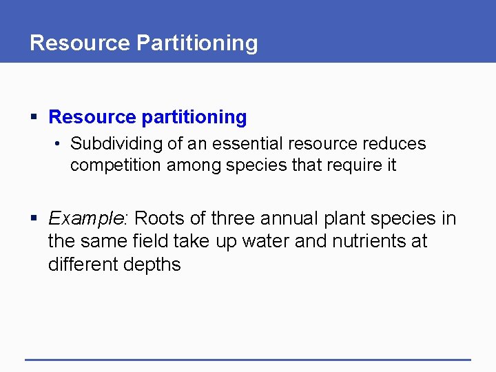 Resource Partitioning § Resource partitioning • Subdividing of an essential resource reduces competition among