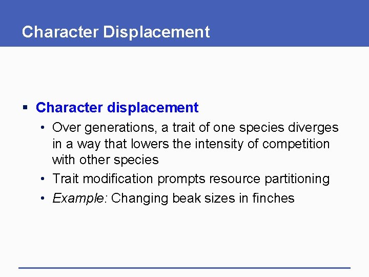 Character Displacement § Character displacement • Over generations, a trait of one species diverges