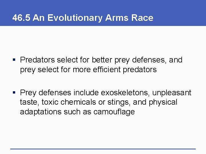 46. 5 An Evolutionary Arms Race § Predators select for better prey defenses, and
