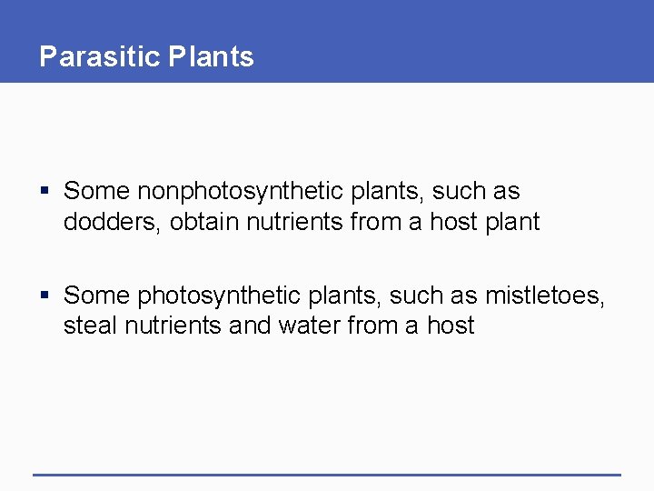 Parasitic Plants § Some nonphotosynthetic plants, such as dodders, obtain nutrients from a host