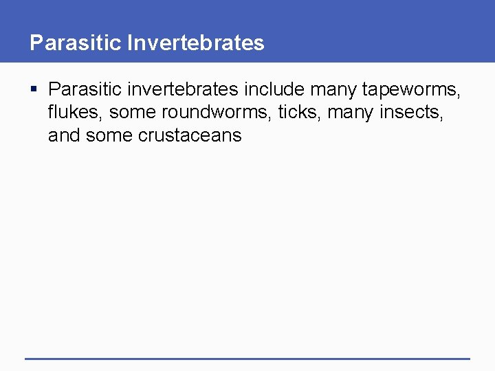Parasitic Invertebrates § Parasitic invertebrates include many tapeworms, flukes, some roundworms, ticks, many insects,