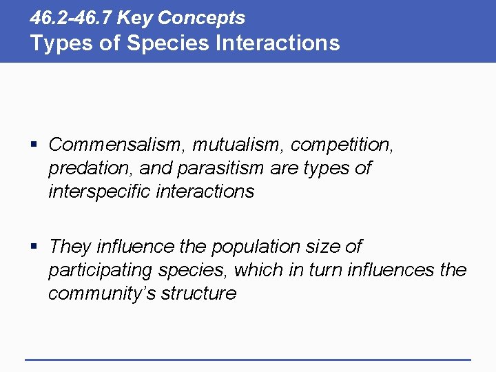 46. 2 -46. 7 Key Concepts Types of Species Interactions § Commensalism, mutualism, competition,