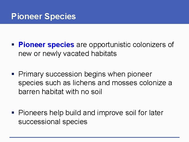 Pioneer Species § Pioneer species are opportunistic colonizers of new or newly vacated habitats