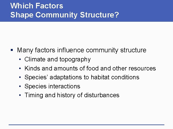 Which Factors Shape Community Structure? § Many factors influence community structure • • •