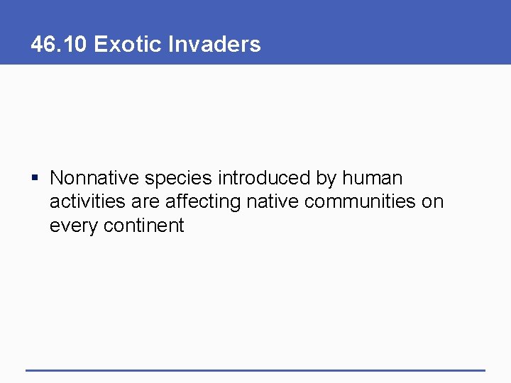 46. 10 Exotic Invaders § Nonnative species introduced by human activities are affecting native
