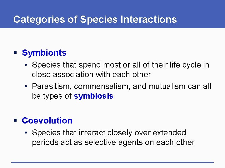 Categories of Species Interactions § Symbionts • Species that spend most or all of