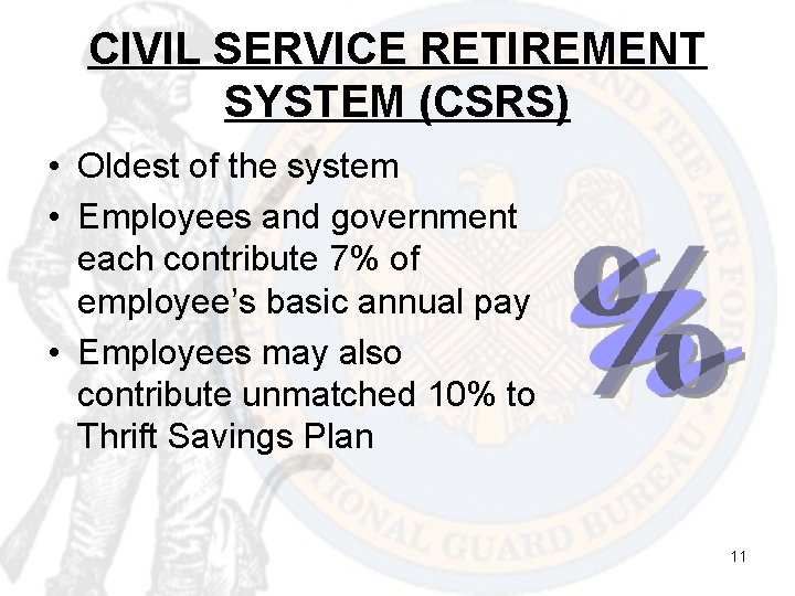 CIVIL SERVICE RETIREMENT SYSTEM (CSRS) • Oldest of the system • Employees and government