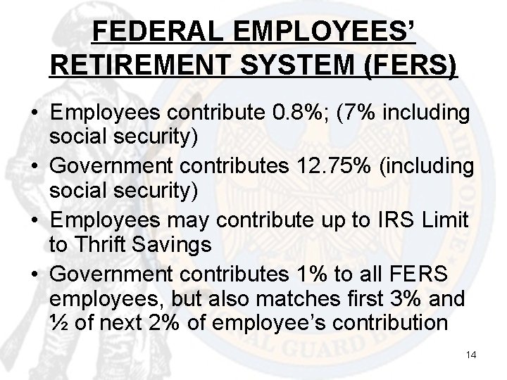 FEDERAL EMPLOYEES’ RETIREMENT SYSTEM (FERS) • Employees contribute 0. 8%; (7% including social security)