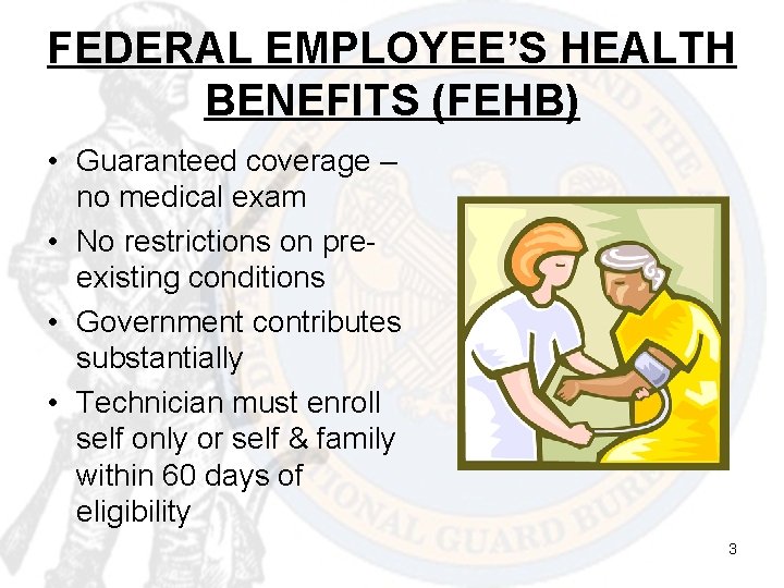 FEDERAL EMPLOYEE’S HEALTH BENEFITS (FEHB) • Guaranteed coverage – no medical exam • No