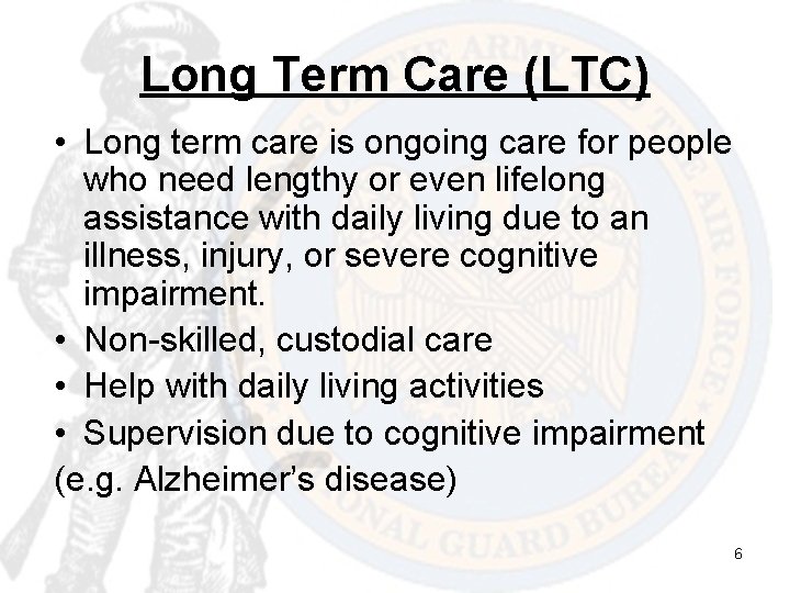 Long Term Care (LTC) • Long term care is ongoing care for people who