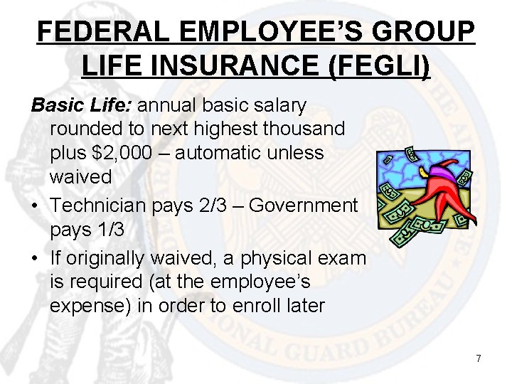 FEDERAL EMPLOYEE’S GROUP LIFE INSURANCE (FEGLI) Basic Life: annual basic salary rounded to next
