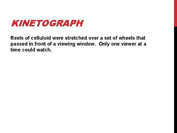 KINETOGRAPH Reels of celluloid were stretched over a set of wheels that passed in