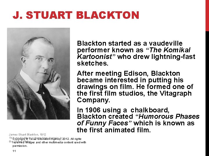 J. STUART BLACKTON Blackton started as a vaudeville performer known as “The Komikal Kartoonist”
