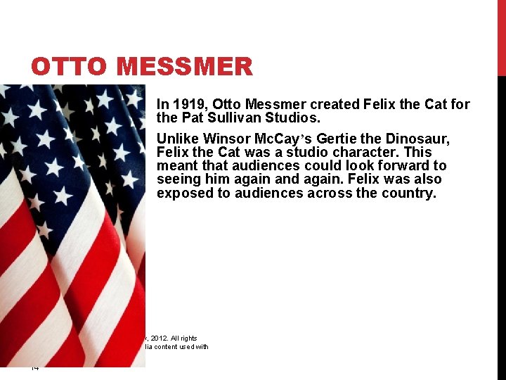 OTTO MESSMER In 1919, Otto Messmer created Felix the Cat for the Pat Sullivan