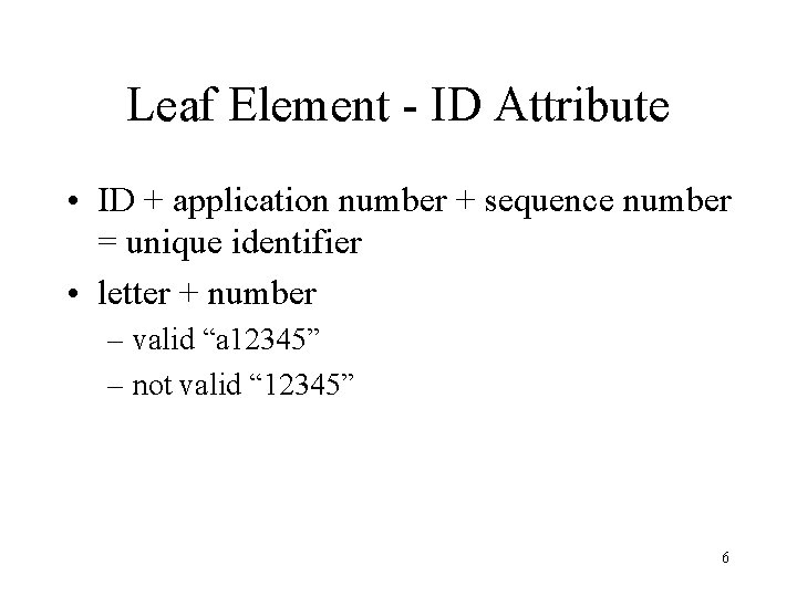 Leaf Element - ID Attribute • ID + application number + sequence number = Leaf Element - ID Attribute • ID + application number + sequence number =