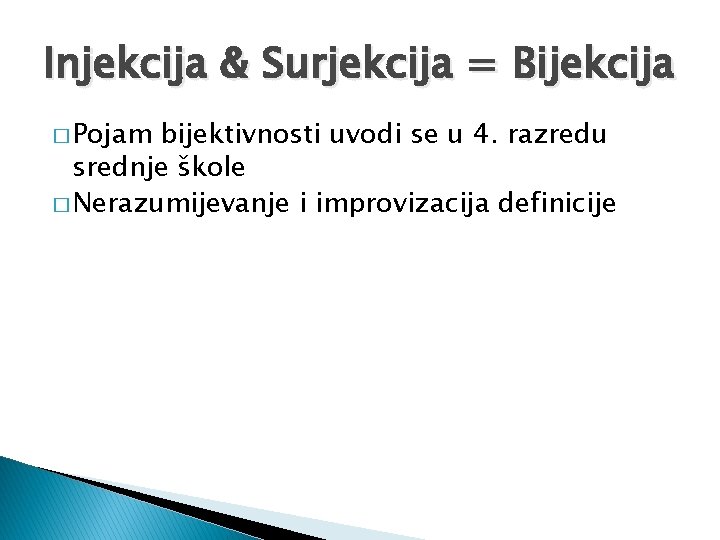 Injekcija & Surjekcija = Bijekcija � Pojam bijektivnosti uvodi se u 4. razredu srednje